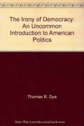 The Irony of Democracy an Uncommon Introduction to American Politics