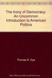 The Irony of Democracy an Uncommon Introduction to American Politics