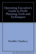 The Operating Executive's Guide to Profit Planning Tools and Techniques