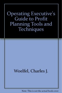 The Operating Executive's Guide to Profit Planning Tools and Techniques